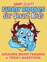 Funny Riddles for Smart Kids - Funny Riddles, Amazing Brain Teasers and Tricky Questions: Riddles And Brain Teasers Families Will Love - Difficult Riddles for Smart Kids 1801640769 Book Cover
