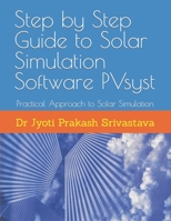 Step by Step Guide to Solar Simulation Software PVsyst: Practical Approach to Solar Simulation B09FS2TP52 Book Cover