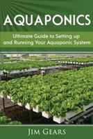 Aquaponics: A Guide To Setting Up Your Aquaponics System, Grow Fish and Vegetables, Aquaculture, Raise fish, Fisheries, Growing Vegetables 1973981475 Book Cover