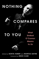 Nothing Compares to You: What Sinead O'Connor Means to Us 1668078341 Book Cover