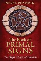 The Book of Primal Signs: The High Magic of Symbols 1620553155 Book Cover