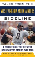 Tales from the West Virginia Mountaineers Sideline: A Collection of the Greatest Mountaineers Stories Ever Told 1613212313 Book Cover