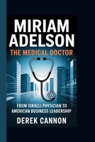 Miriam Adelson: THE MEDICAL DOCTOR: From Israeli Physician to American Business Leadership B0FG1MNYD4 Book Cover