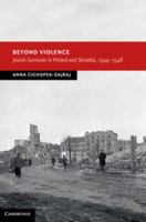 Beyond Violence: Jewish Survivors in Poland and Slovakia, 1944 48 1107036666 Book Cover