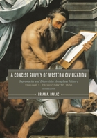 A Concise Survey of Western Civilization: Supremacies and Diversities throughout History: Volume 1: Prehistory to 1500 1442237708 Book Cover