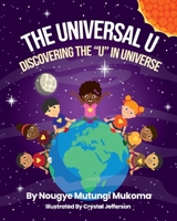 The Universal U: Discovering the U in Universe B0BRNYFR8F Book Cover