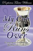 My Cup Runs Over: Consecrated Unusual Prayer 1930276095 Book Cover