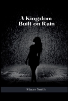 A Kingdom Built on Rain 5736482789 Book Cover