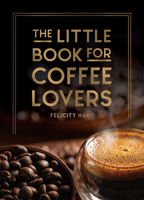 The Little Book for Coffee Lovers 1800079842 Book Cover