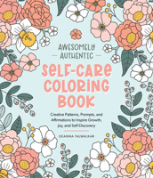 Awesomely Authentic Self-Care Coloring Book: Creative Patterns, Prompts, and Affirmations to Inspire Growth, Joy, and Self-Discovery 0764370642 Book Cover