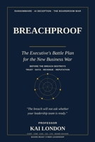 BREACHPROOF: The Executive's Battle Plan for the New Business War Leading through ransomware, AI deception, and the fight for trust B0H6SD9225 Book Cover