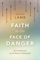 Faith In The Face of Danger: Nehemiah 1783688912 Book Cover