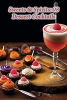 Sweets & Spirits: 98 Dessert Cocktails B0CK3XLKVK Book Cover
