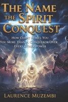 The Name, the Spirit, the Conquest: How Christ Makes You More Than a Conqueror Over Every Other Power B0FY3NCNP5 Book Cover