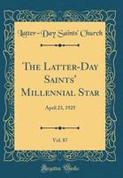 The Latter-Day Saints' Millennial Star, Vol. 87: April 23, 1925 (Classic Reprint) 0666985677 Book Cover