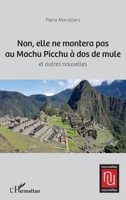 Non, elle ne montera pas au Machu Picchu à dos de mule (Nouvelles Nouvelles) (French Edition) 2343242259 Book Cover