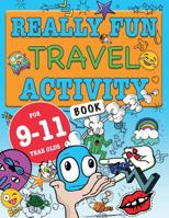 Really Fun Travel Activity Book For 9-11 Year Olds: Fun & educational activity book for nine to eleven year old children 1912155249 Book Cover