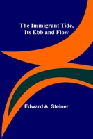 The Immigrant Tide, its ebb and Flow 9356313636 Book Cover