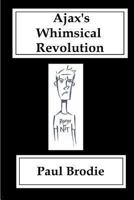 Ajax's Whimsical Revolution 1482769050 Book Cover