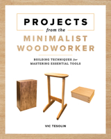 Projects from the Minimalist Woodworker : Building Techniques for Mastering Essential Tools 195121725X Book Cover