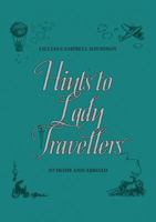 Hints to Lady Travellers: At Home and Abroad 1904027911 Book Cover