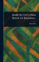 BABE RUTH'S Own Book of Baseball 1025239822 Book Cover