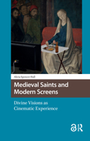 Medieval Saints and Modern Screens: Divine Visions as Cinematic Experience 9462982279 Book Cover