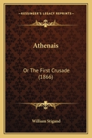 Athenis, Or, the First Crusade 1165312441 Book Cover