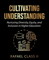 Cultivating Understanding: Nurturing Diversity, Equity, and Inclusion in Higher Education (Idle Inc.) B0CMSDHB3W Book Cover