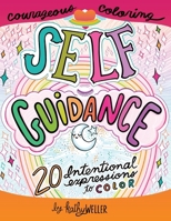 Self Guidance - 20 Intentional Expressions To Color - Courageous Coloring - I Love Myself Series 1699283974 Book Cover