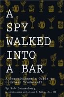 A Spy Walked Into A Bar: A Practitioner's Guide to Cocktail Tradecraft B0FF3VBY5F Book Cover