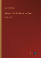 Bilder aus der Geschichte von Basel: Zweites Heft (German Edition) 3368638041 Book Cover