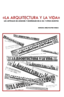 La Arquitectura y la Vida : Los Art?culos de Arniches y Dom?nguez en 'el Sol' y Otros Escritos 1549898620 Book Cover