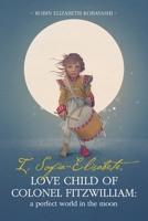 I, Sofia-Elisabete, Love Child of Colonel Fitzwilliam: A Perfect World in the Moon 0998571652 Book Cover
