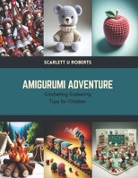 Amigurumi Adventure: Crocheting Endearing Toys for Children B0CTKW7RTP Book Cover