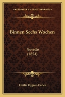 Binnen Sechs Wochen: Novelle (1854) 1160327947 Book Cover