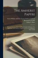The Amherst Papyri; Being an Account of the Greek Papyri in the Collection of the Right Hon. Lord Amherst of Hackney, F. S. A. at Didlington Hall, Norfolk 3337243304 Book Cover