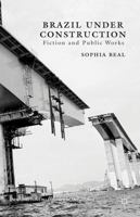 Brazil under Construction: Fiction and Public Works (New Directions in Latino American Cultures) 1349458392 Book Cover