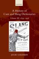 A History of Cant and Slang Dictionaries: Volume III: 1859-1936 0199549370 Book Cover