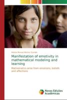 Manifestation of emotivity in mathematical modeling and learning: Mathematics arise from emotions, beliefs and affections 6139710987 Book Cover