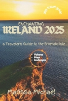 Enchanting Ireland 2025: A Traveler's Gude to the Emerald Isle B0F1YJLM7P Book Cover