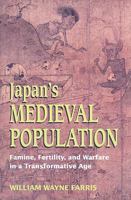 Japan's Medieval Population: Famine, Fertility, And Warfare in a Transformative Age 0824829735 Book Cover