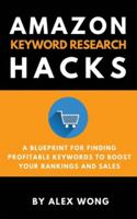 Amazon Keyword Research Hacks: A Blueprint For Finding Profitable Keywords To Boost Your Rankings And Sales 1777122821 Book Cover