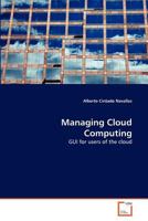 Managing Cloud Computing: GUI for users of the cloud 3639367081 Book Cover