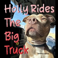 Holly Rides The Big Truck: A Pit Bull’s Journey Across the Open Road B0FRRQPQDC Book Cover