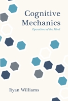 Cognitive Mechanics: Operations of the Mind B09W79N2LG Book Cover