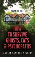 How to Survive Ghosts, Cats and Psychopaths: A Delia Sanchez Mystery B0B3N8MPSF Book Cover