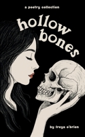 Hollow Bones: Poems on Grief, Illness, Mental Health and Healing 1739793307 Book Cover