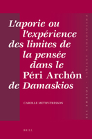 L'aporie ou l'expérience des limites de la pensée dans le Péri Archôn de Damaskios 9004207325 Book Cover