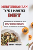 Mediterranean Diet for Type 2 Diabetics: 100+ Healthy and Delicious Recipes to Reverse and Prevent Type 2 Diabetes B0C1JDKQ7B Book Cover